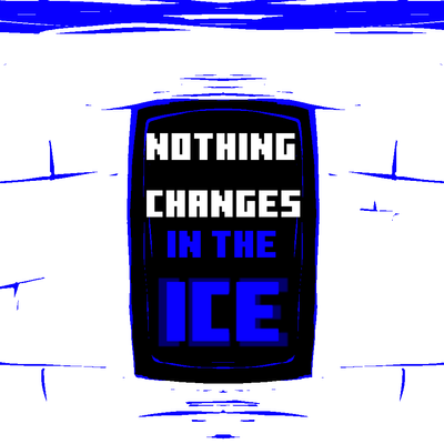 NOTHING CHANGES IN THE ICE