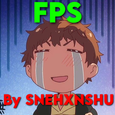 FPS COUNTER BY SNEHXNSHU