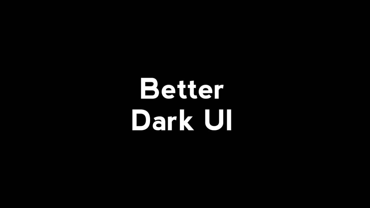 Better Dark UI — screenshot 1