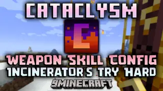 Cataclysm Weapon Skill Config Incinerator's Try Hard Mod (1.21.1, 1.20.1)