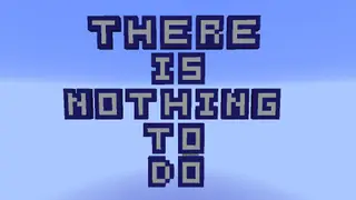 There is nothing to do Map (26.2, 1.20.1) for Minecraft