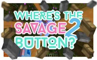 Where's the Savage Button? 2 Map (26.2, 1.20.1)