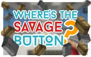 Where's the Savage Button? Map (26.2, 1.20.1)