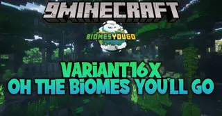 Variant16x Oh the Biomes You'll Go Mod (1.16.5, 1.15.2)