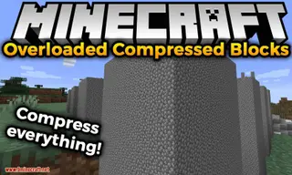 Overloaded Compressed Blocks Mod 1.16.5 1.15.2 (Compressed Everything)