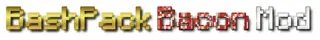 BashPack Bacon Mod