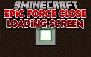 Epic Force Close Loading Screen Mod (26.2, 1.20.1) – Saving Your Time