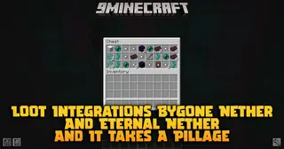 Loot Integrations Bygone Nether and Eternal Nether And It Takes A Pillage Mod
