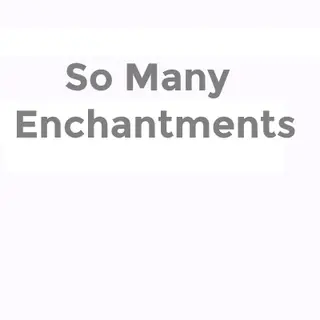 So Many Enchantments
