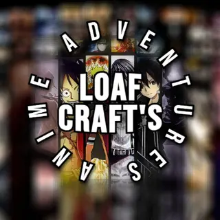 LoafCraft's Anime Adventures!