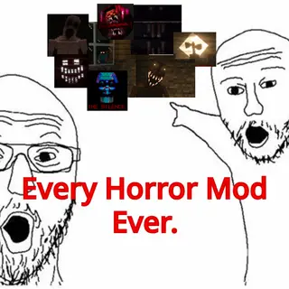 Every Horror Mod Ever.