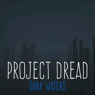 PROJECT DREAD - Dark Waters