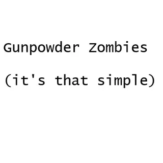 Gunpowdered Zombies!