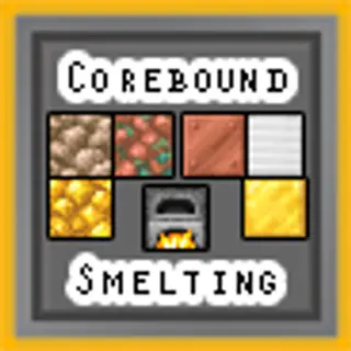 Corebound Smelting