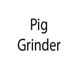 Pig Grinder