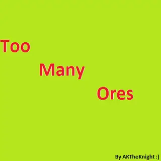 Too Many Ores