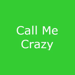 Call Me CRAZY