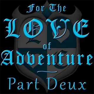 For the Love of Adventure: Part Deux