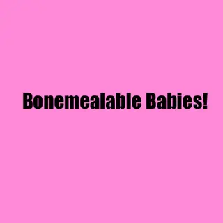 Bonemealable babies