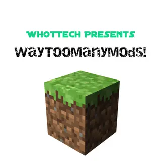 WhotTechs WayTOOManyMods