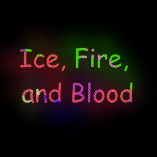 Ice, Fire, and Blood