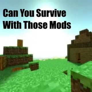 Can You Survive With Those Mods ?