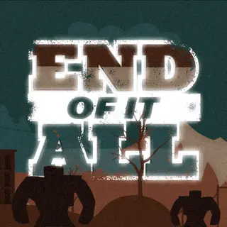 End of it All