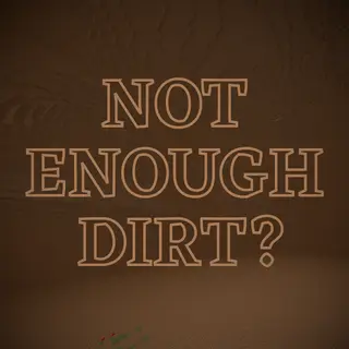 Not Enough Dirt?