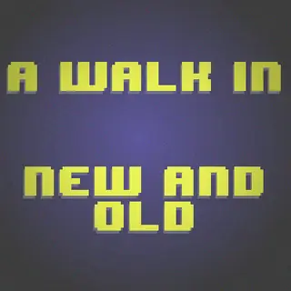 A Walk in New and Old