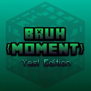 Bruh [Moment]: Yes! Edition