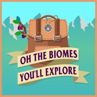 Oh The Biome's You'll Explore