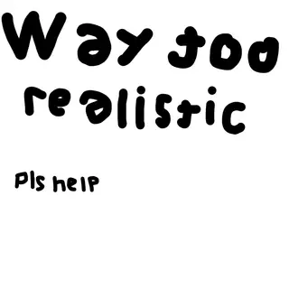 Way Too Realistic