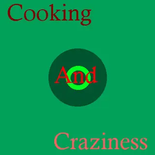 Cooking and Craziness
