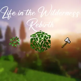 The Life in the Wilderness - Rebirth