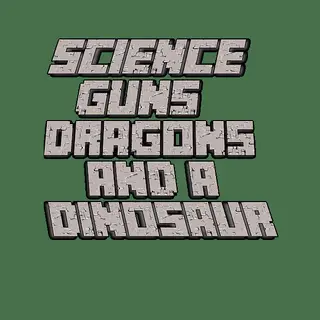 Science Guns Dragons and a dinosur