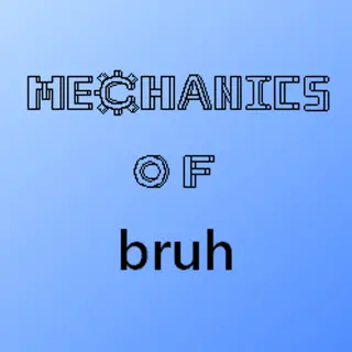 Mechanics of bruh