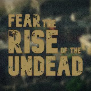 Fear the Rise of The Undead