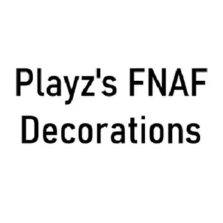 Playz's FNAF Decorations