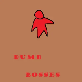 Dumb Bosses