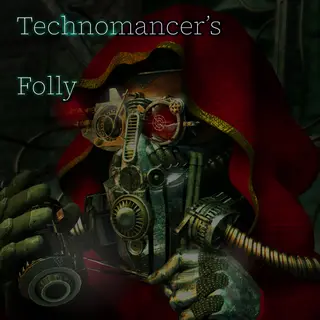 Technomancer's Folly