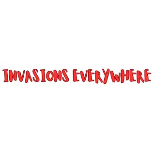 INFECTIONS/INVASIONS EVERYWHERE