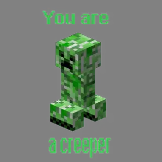 You are a creeper!