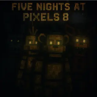 Five Nights at Pixels 8