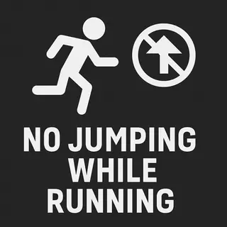 no jumping while running
