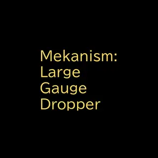 Mekanism:Large Gauge Dropper
