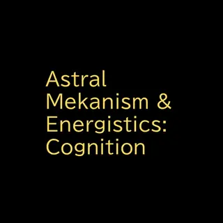 Astral Mekanism & Energistics:Cognition