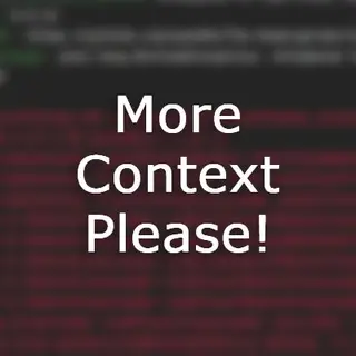 More Context Please!