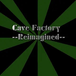 Cave Factory --Reimagined--