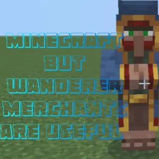 minecraft but wanderer merchants are useful