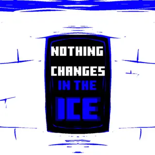 NOTHING CHANGES IN THE ICE